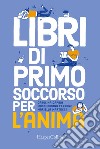 Libri di primo soccorso per l'anima. E-book. Formato EPUB ebook di Carolina Capria