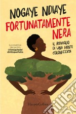 Fortunatamente nera: Il risveglio di una mente colonizzata. E-book. Formato EPUB ebook