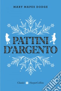 Pattini d'argento. E-book. Formato EPUB ebook di Mary Mapes Dodge