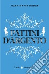 Pattini d'argento. E-book. Formato EPUB ebook di Mary Mapes Dodge