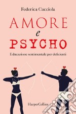 Amore e Psycho: Educazione sentimentale per deficienti. E-book. Formato EPUB ebook