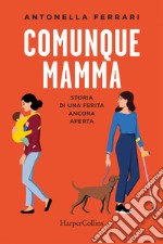 Comunque mamma: Storia di una ferita ancora aperta. E-book. Formato EPUB ebook