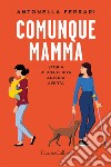 Comunque mamma: Storia di una ferita ancora aperta. E-book. Formato EPUB ebook