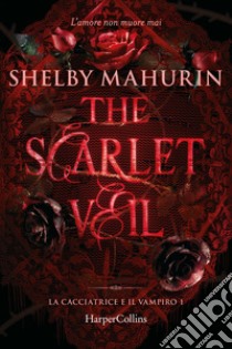 The Scarlet Veil. La cacciatrice e il vampiro  1. E-book. Formato EPUB ebook di Shelby Mahurin