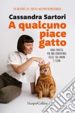 A qualcuno piace gatto: La guida per capire i bisogni del tuo micio e vivere felicemente insieme. E-book. Formato EPUB ebook