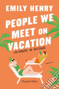 People we meet on vacation. Un amore in vacanza. E-book. Formato EPUB ebook di Emily Henry