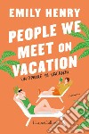 People we meet on vacation. Un amore in vacanza. E-book. Formato EPUB ebook di Emily Henry