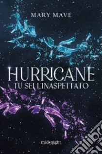 Hurricane. Tu sei l'inaspettato. E-book. Formato EPUB ebook di Mary Mave