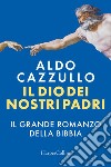 Il Dio dei nostri padri: Il grande romanzo della Bibbia. E-book. Formato EPUB ebook di Aldo Cazzullo