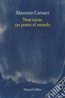 Non esiste un posto al mondo. E-book. Formato EPUB ebook di Maurizio Carucci