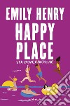 Happy Place: Una vacanza particolare. E-book. Formato EPUB ebook di Emily Henry