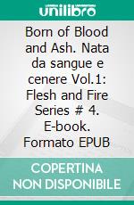 Born of Blood and Ash. Nata da sangue e cenere Vol.1: Flesh and Fire Series # 4. E-book. Formato EPUB ebook