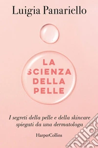 La scienza della pelle: I segreti della pelle e della skincare spiegati da una dermatologa. E-book. Formato EPUB ebook