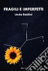 Fragili e imperfetti. E-book. Formato EPUB ebook di Linda Baldini
