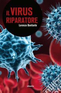 Il virus riparatore. E-book. Formato Mobipocket ebook di Lorenzo Bonfante