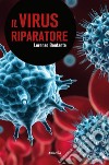 Il virus riparatore. E-book. Formato EPUB ebook di Lorenzo Bonfante