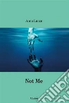 Not Me. E-book. Formato Mobipocket ebook di Anna Lanza