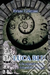 Luca Blu e la Scoperta degli Gnomi del Tempo. E-book. Formato Mobipocket ebook di Ettore Grimani