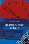 Quattro secondi di Nero. E-book. Formato EPUB ebook di Mimmo Catania