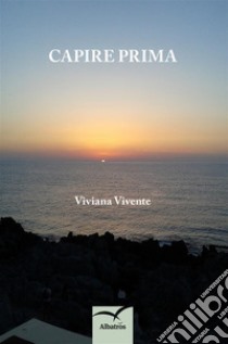 Capire prima. E-book. Formato EPUB ebook di Viviana Vivente