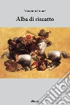 Alba di riscatto. E-book. Formato EPUB ebook di Massimo Franci