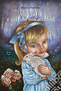 Alice nel tè e quel che non accadde!. E-book. Formato EPUB ebook