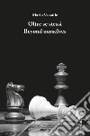 Oltre se stessi Beyond ourselves. E-book. Formato Mobipocket ebook di Mario Vassalle