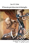 L’Amorte può sbocciare in battaglia. E-book. Formato EPUB ebook di Luca N. Caira