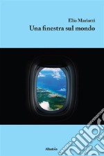 Una finestra sul mondo. E-book. Formato EPUB ebook