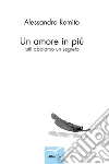 Un amore in più: Tutti abbiamo un segreto. E-book. Formato Mobipocket ebook di Alessandro Romito
