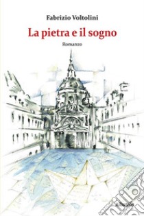 La pietra e il sogno. E-book. Formato Mobipocket ebook di Fabrizio Voltolini