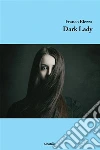Dark Lady. E-book. Formato Mobipocket ebook di Franco Blezza