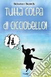 Tutta colpa di Cicciobello. E-book. Formato EPUB ebook di Salvatore Borrelli