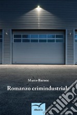 Romanzo Crimindustriale. E-book. Formato EPUB ebook