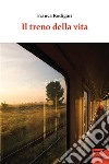 Il treno della vita. E-book. Formato EPUB ebook di Franca Rodigari