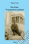 Mio Padre. Un prigioniero qualsiasi. E-book. Formato EPUB ebook di Nereo Tiso