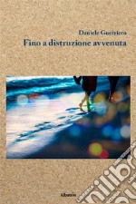 Fino a distruzione avvenuta. E-book. Formato EPUB ebook