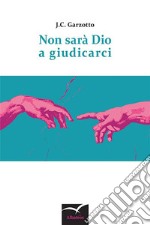 Non sarà Dio a giudicarci. E-book. Formato EPUB ebook