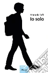 Io solo. E-book. Formato EPUB ebook di Manuela Taffi