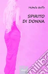 Spirito di donna. E-book. Formato Mobipocket ebook di Michela Boffo
