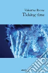 Ticking time. E-book. Formato EPUB ebook di Valentina Renna