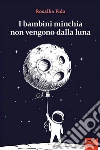 I bambini minchia non vengono dalla luna. E-book. Formato EPUB ebook di Rosalba Fida