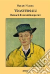 Trasversali: Racconti di umanità superiori. E-book. Formato Mobipocket ebook di Maurizio Menconi