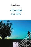 Ai Confini della Vita. E-book. Formato EPUB ebook di Lucia Bigozzi
