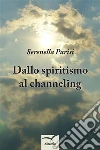 Dallo spiritismo al channeling. E-book. Formato EPUB ebook di Serenella Parisi