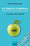 La verità è inutile. E-book. Formato Mobipocket ebook di Paolo Pizzolante