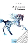 Gli ultimi giorni di Gondrano. E-book. Formato EPUB ebook di Emilio Cattaneo