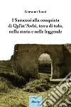 I Saraceni alla conquista di Qal’at ‘Awbi, terra di tufo, nella storia e nelle leggende. E-book. Formato Mobipocket ebook di Giovanni Teresi