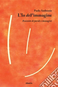L’Io dell’immagine. E-book. Formato Mobipocket ebook