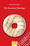 My Sweetest Revenge. E-book. Formato EPUB ebook di Deborah Abiatico